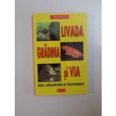 LIVADA , GRADINA SI VIA , BOLI , DAUNATORI SI TRATAMENTE de F. MATEESCU , 2001
