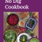 No Dig Cookbook: Seasonal Feasts from Homegrown Vegetables