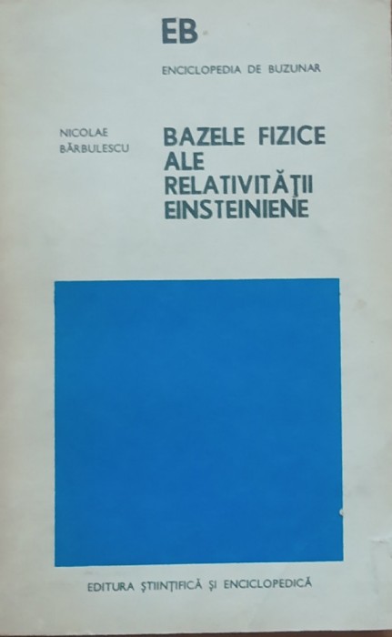 Nicolae Barbulescu - Bazele fizice ale relativitatii einstainiene (Ed. 1979)