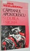 Capitanul Apostolescu si dubla enigma - Horia Tecuceanu