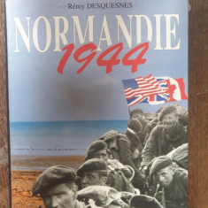 Remy Desquesnes - Normandie 1944. La debarquement, la bataille, la vie quotidienne