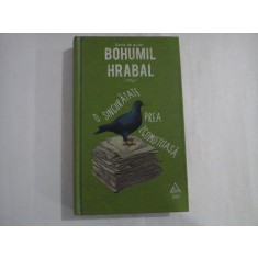 BOHUMIL HRABAL - O SINGURATATE PREA ZGOMOTOASA