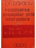 Ion Pavaloiu - Rezolvarea ecuatiilor prin interpolare (Editia: 1981)