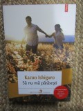Sa nu ma parasesti - Kazuo Ishiguro