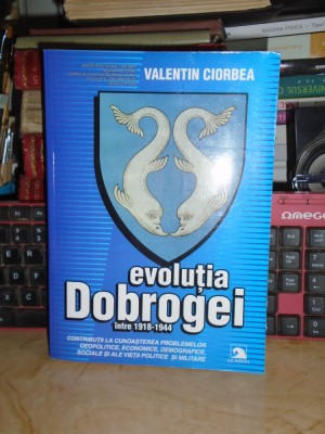 VALENTIN CIORBEA - EVOLUTIA DOBROGEI INTRE 1918-1944 , CONSTANTA , 2005 foto