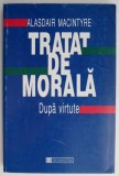Tratat de morala. Dupa virtute &ndash; Alasdair Macintyre