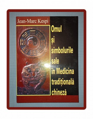 JEAN-MARC KESPI - OMUL SI SIMBOLURILE SALE IN MEDICINA TRADITIONALA CHINEZA foto