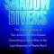 Shadow Divers: The True Adventure of Two Americans Who Risked Everything to Solve One of the Last Mysteries of World War II