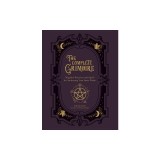 The Complete Grimoire: Magickal Practices and Spells for Awakening Your Inner Witch