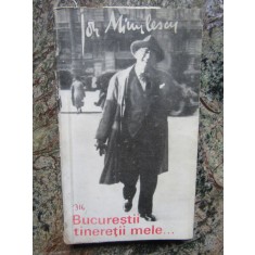 Ion Minulescu - Bucurestii tineretii mele. Reportaje si impresii (1969)