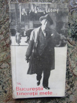 Ion Minulescu - Bucurestii tineretii mele. Reportaje si impresii (1969) foto