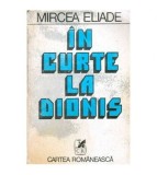 Mircea Eliade - In curte la Dionis - 101582