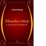 Filosofia critica a &amp;amp;quot;scolii de la Frankfurt&amp;amp;quot; - Andrei Marga