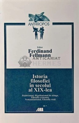 Istoria filosofiei in secolul al XIX-lea - 2000 - Ferdinand Fellmann (XD33) foto