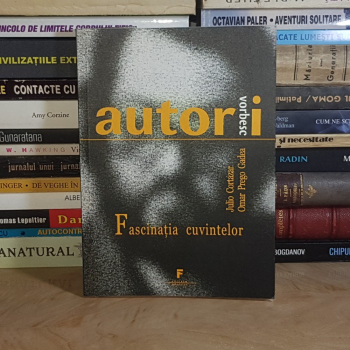 JULIO CORTAZAR - FASCINATIA CUVINTELOR , 2007 *