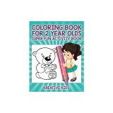 Coloring Book For 2 Year Olds Super Fun Activity Book