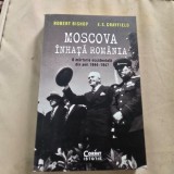 Moscova inhata Romania, o marturie occidentala din anii 1944-1947 - Robert Bishop