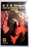 PICNIC LA MARGINEA DRUMULUI ( CALAUZA) de A &amp;amp,amp, B STRUGATKI, 1992
