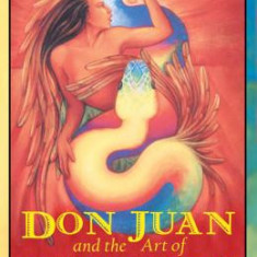 Don Juan and the Art of Sexual Energy: The Rainbow Serpent of the Toltecs