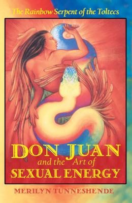 Don Juan and the Art of Sexual Energy: The Rainbow Serpent of the Toltecs foto