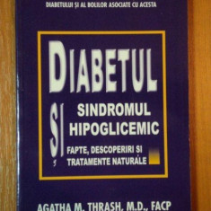 DIABETUL SI SINDROMUL HIPOGLICEMIC, FAPTE, DESCOPERIRI SI TRATAMENET NATURALE de AGATHA M. THRASH, M.D., .....