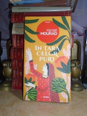 KENIZE MOURAD - IN TARA CELOR PURI ( ROMAN ) , 2020 # foto