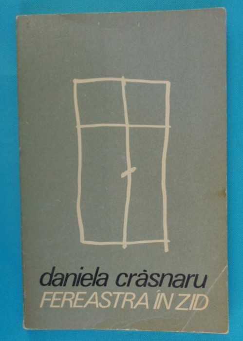 Daniela Crasnaru &ndash; Fereastra in zid ( prima editie )