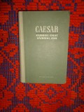 Caesar - Razboiul gallic. Razboiul civil / carte istorie // cartonata ,an 1964, 566 pagini