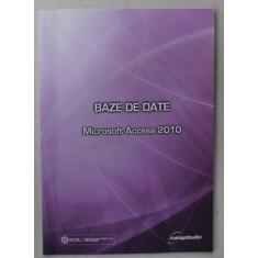 BAZE DE DATE , MICROSOFT ACCESS 2010 , APARUTA 2013