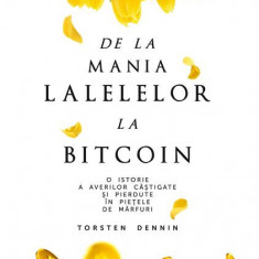 De la mania lalelelor la bitcoin - O istorie a averilor câștigate și pierdute în piețele de mărfuri - Paperback - Torsten Dennin - Meteor Press