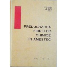 PRELUCRAREA FIBRELOR CHIMICE IN AMESTEC de S. RADULESCU , N. VLADUT , T. SIMIONESCU , 1966 *DEDICATIE