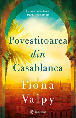 Povestitoarea Din Casablanca, Fiona Valpy - Editura Bookzone foto