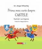 Prima mea carte despre Castele | Abigail Wheatley, Niculescu