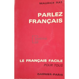 Maurice Rat - Parlez francais. Le francais facile pour tous (editia 1966)