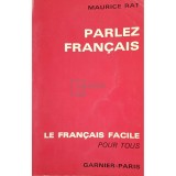 Maurice Rat - Parlez francais. Le francais facile pour tous (editia 1966)