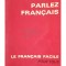 Maurice Rat - Parlez francais. Le francais facile pour tous (Editia: 1966)