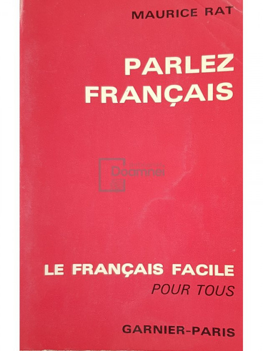 Maurice Rat - Parlez francais. Le francais facile pour tous (editia 1966)