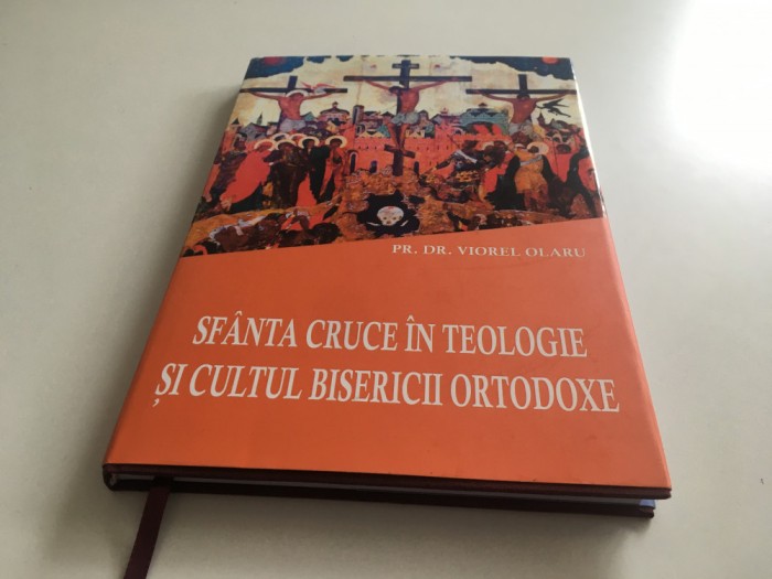 PR. DR. VIOREL OLARU, SFANTA CRUCE IN TEOLOGIE SI CULTUL BISERICII ORTODOXE