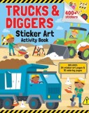 Trucks &amp; Diggers: Sticker Art &amp; Coloring: Activity Book with Over 400 Stickers
