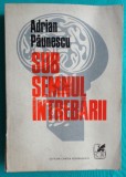 Adrian Paunescu &ndash; Sub semnul intrebarii ( interviuri cu Emil Botta Cezar Baltag Ion Caraion Nina Cassian Gellu Naum Leonid Dimov Constanta Buzea )