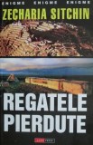 Regatele pierdute - Zecharia Sitchin (seria Cronicile Păm&acirc;ntului)