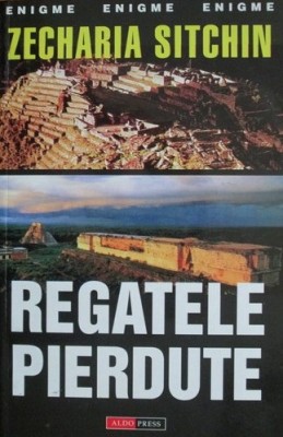 Regatele pierdute - Zecharia Sitchin (seria Cronicile Păm&amp;acirc;ntului) foto