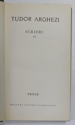 TUDOR ARGHEZI - SCRIERI , VOLUMUL 10 - PROZE , 1965 foto