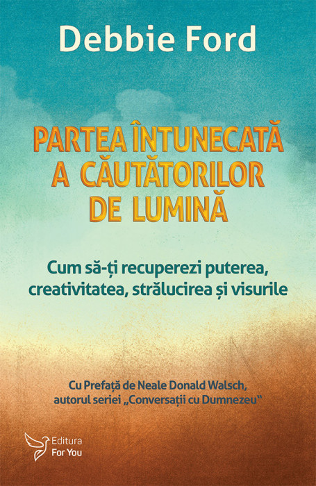 Partea &icirc;ntunecată a căutătorilor de lumină &ndash; Debbie Ford