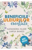Beneficiile uleiurilor esentiale - Alexandra Hlade, Larisa Bangs