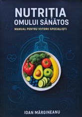 Nutritia omului sanatos. Manual pentru viitorii specialisti - 2025 - Ioan Margineanu (AH241)