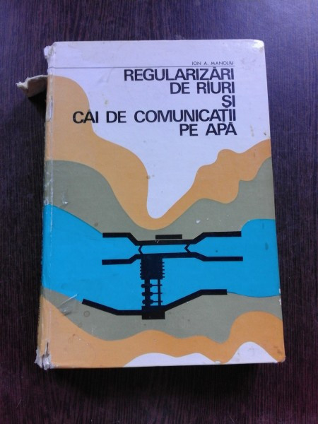 REGULARIZARI DE RAURI SI CAI DE COMUNICATII PE APE - ION A. MANOLIU