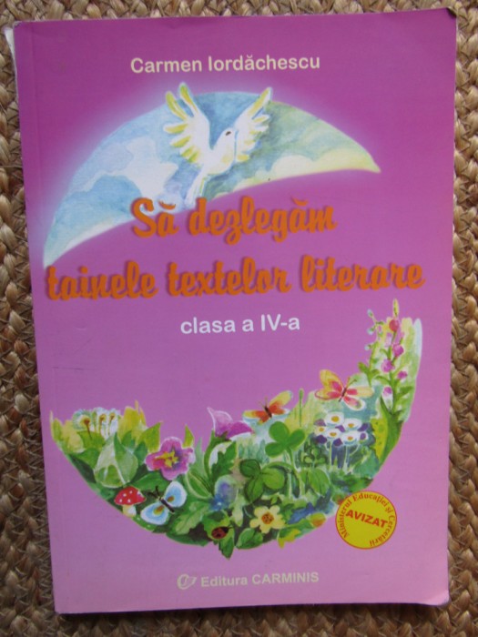 Carmen Iordachescu - Sa dezlegam tainele textelor literare. Clasa a IV-a