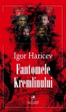 Fantomele Kremlinului | Igor Haricev, 2020, cartea romaneasca