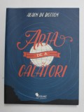 ARTA DE A CALATORI de ALAIN DE BOTTON , 2015